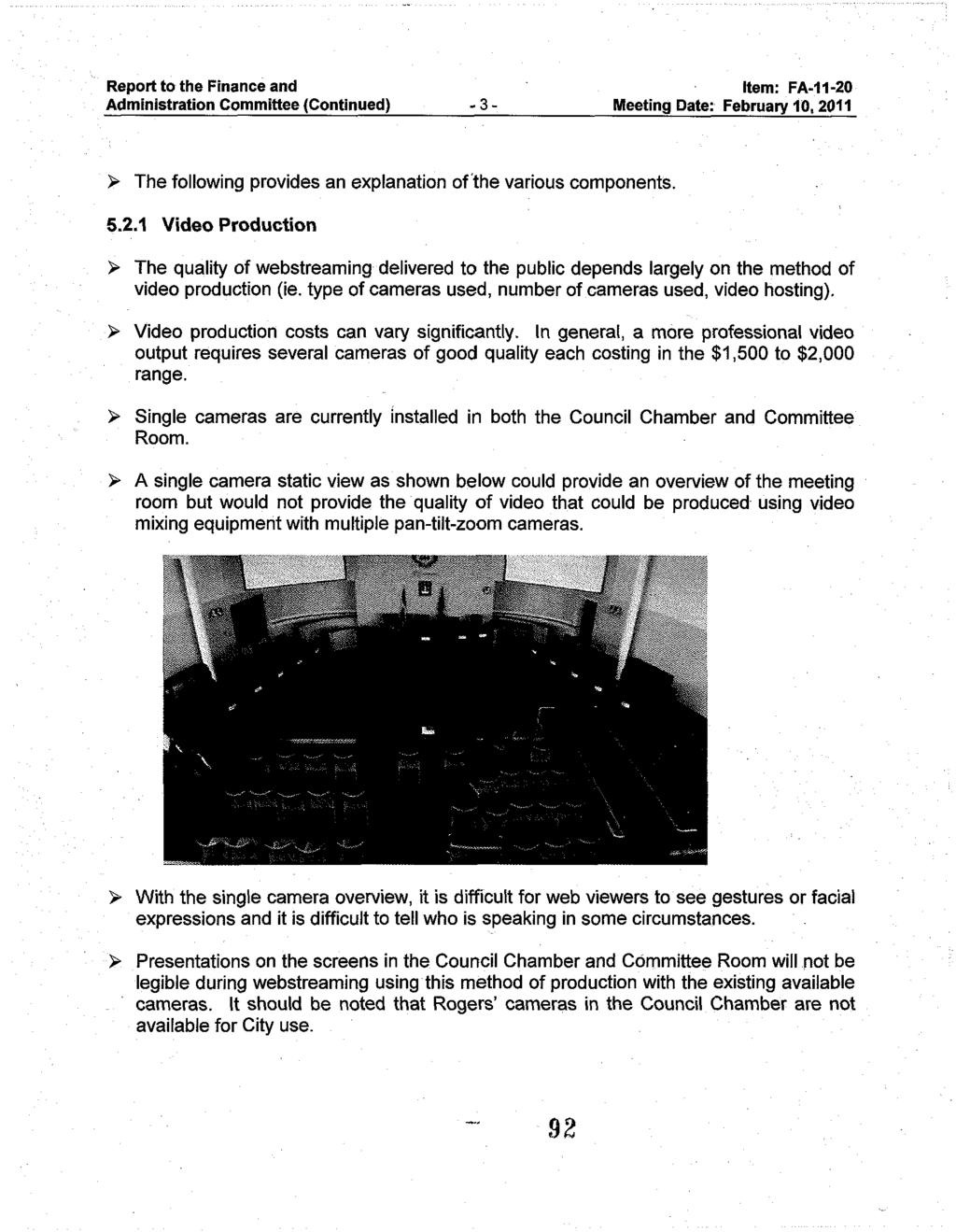 Administration Committee (Continued) -3- Meeting Date: February 10,2011 9 The following provides an explanation of'the various components. 5.2.1 Video Production 9 The quality of webstreaming delivered to the public depends largely on the method of video production (ie.