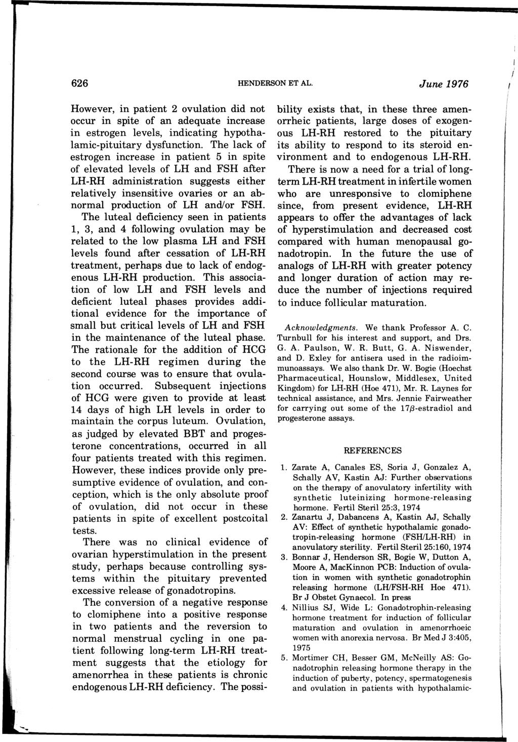 626 HENDERSON ET AL. June 1976 However, in patient 2 ovulation did not occur in spite of an adequate increase in estrogen levels, indicating hypothalamic-pituitary dysfunction.
