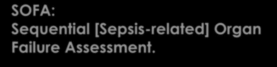 SOFA: Sequential [Sepsis-related] Organ