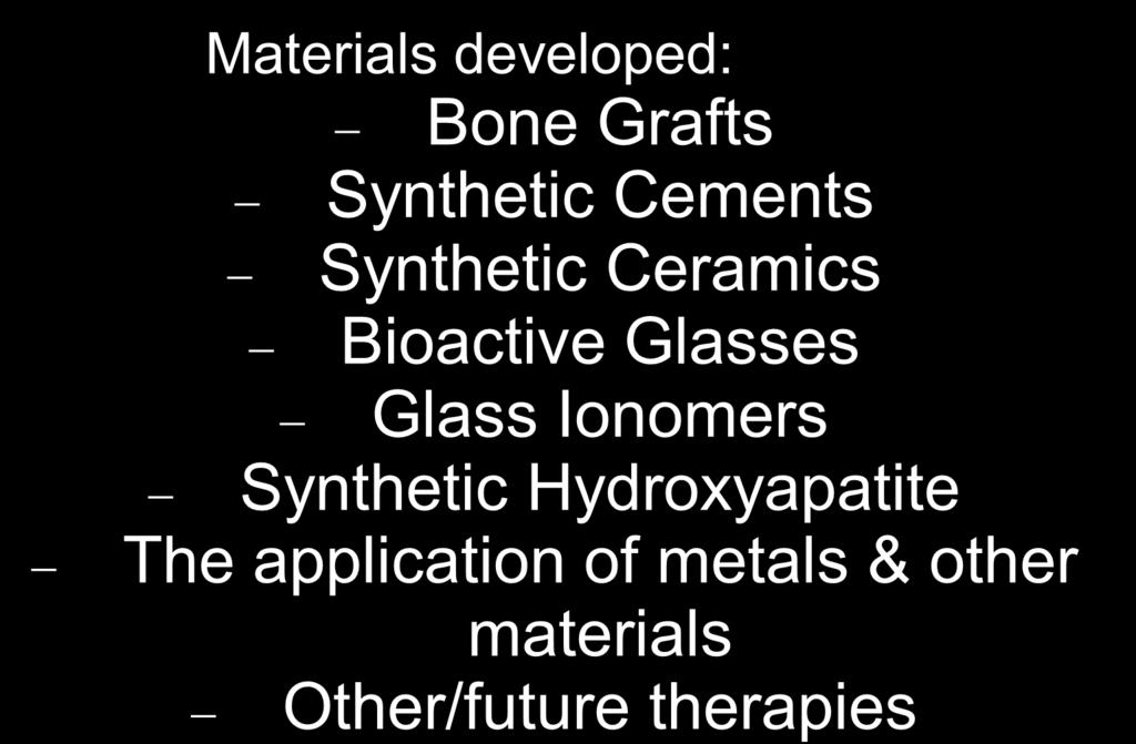 Tissue Repair Materials Materials developed: Bone Grafts Synthetic Cements Synthetic Ceramics Bioactive