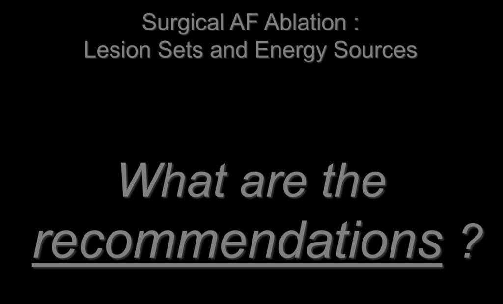 Surgical AF Ablation : Lesion Sets and
