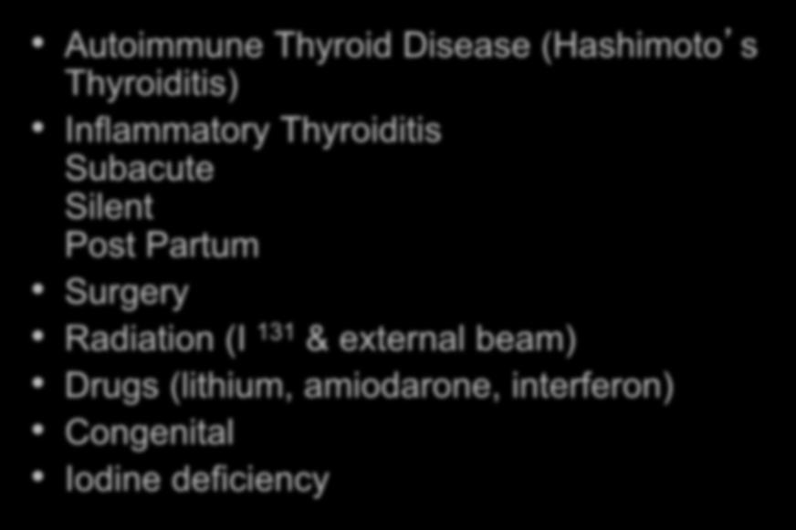 Classical Causes of Primary Hypothyroidism Autoimmune Thyroid Disease (Hashimoto s Thyroiditis) Inflammatory Thyroiditis Subacute