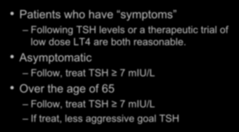 Subclinical Hypothyroidism: Management Patients who have symptoms Following TSH levels or a therapeutic trial of low dose LT4 are