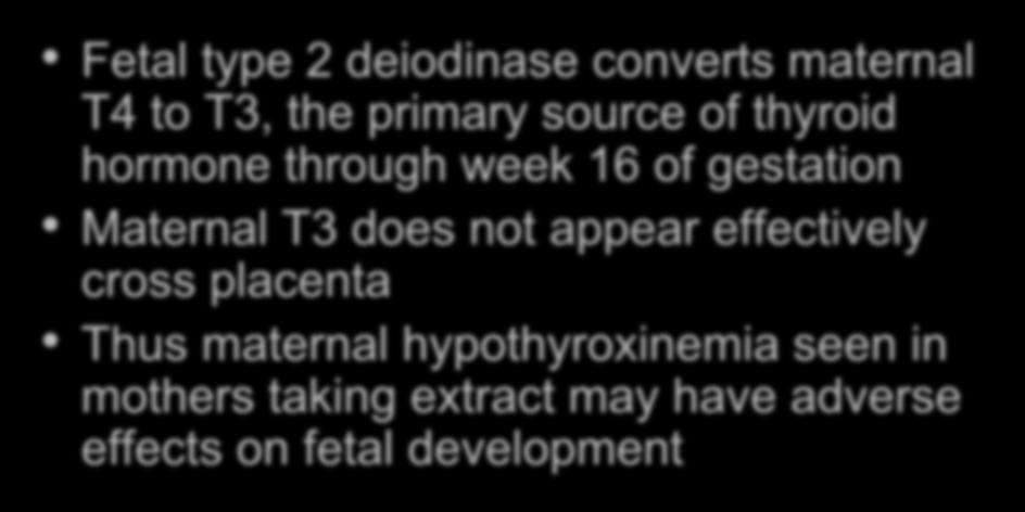 week 16 of gestation Maternal T3 does not appear effectively cross placenta Thus