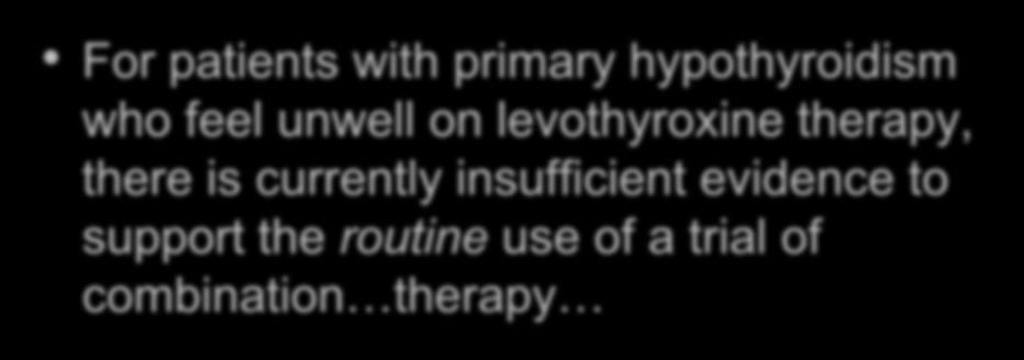 ATA Guidelines For patients with primary hypothyroidism who feel unwell on levothyroxine therapy,