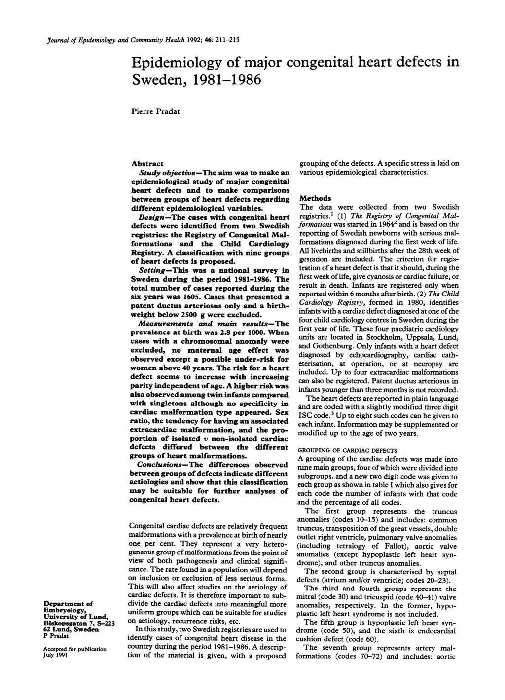 Journal of Epidemiology and Community Health 1992; 46: 2-2 Department of Embryology, University of Lund, Biskopsgatan 7, S-2 62 Lund, Sweden P Pradat Accepted for publication July 1991 Epidemiology
