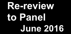 review OR New Data; or request PRIORITY LIST Re-review to Panel June 2016 Are new data