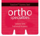 STAINLESS STEEL ARCHWIRES TRANSFORM Stainless Steel Archwires PREFORMED ARCHWIRES QUALITY STAINLESS STEEL! The highest quality stainless steel archwires available to todays orthodontic professional.