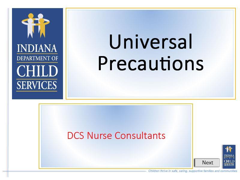 Slide 1 - Slide 1 Welcome to the training on Universal Precautions. Written by the DCS Nurse Consultants.