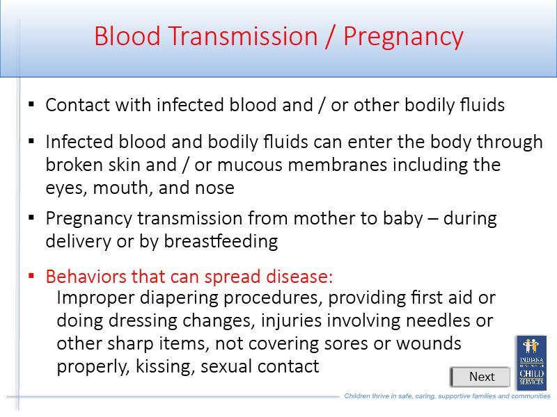 Slide 18 - Slide 18 Blood transmission occurs through: Contact with infected blood and or other bodily fluids Infected blood and bodily fluids can enter the body through broken skin and or mucous