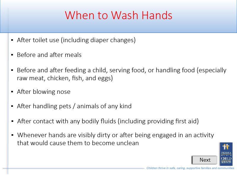 Slide 29 - Slide 29 You should wash your hands: After toilet use (including diaper changes); Before and after meals; Before and after feeding a child, serving food, or handling food (especially raw