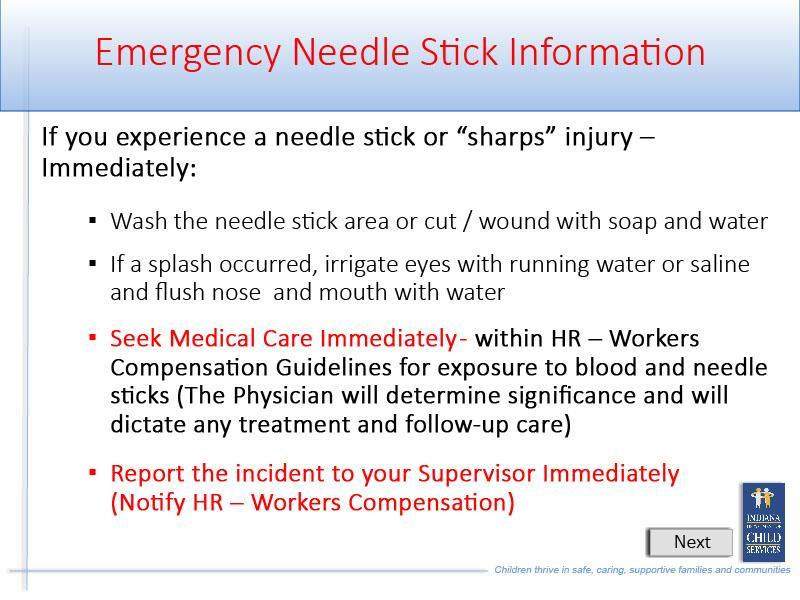 Slide 38 - Slide 38 If you experience a needle stick or sharps injury Immediately: Wash the needle stick area or cut or wound with soap and water; If a splash occurred, irrigate eyes with running