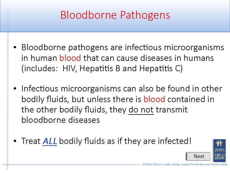 Slide 6 - Slide 6 Blood borne pathogens are infectious microorganisms in human blood that can cause diseases in humans such as HIV, Hepatitis B and Hepatitis C.