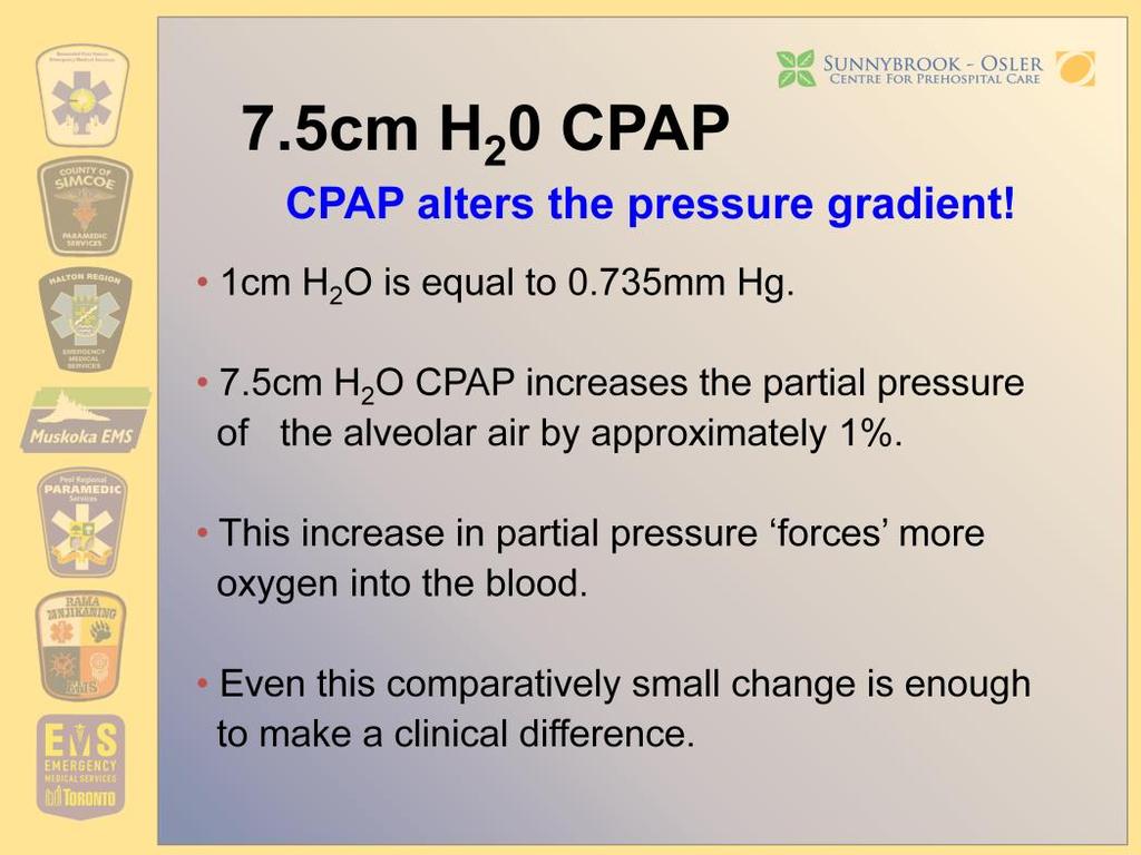 1 cm H 2 O is equal to 0.735 mm Hg. A 7.5cm H 2 O C.P.A.P. valve increases atmospheric pressure at sea level by 5.