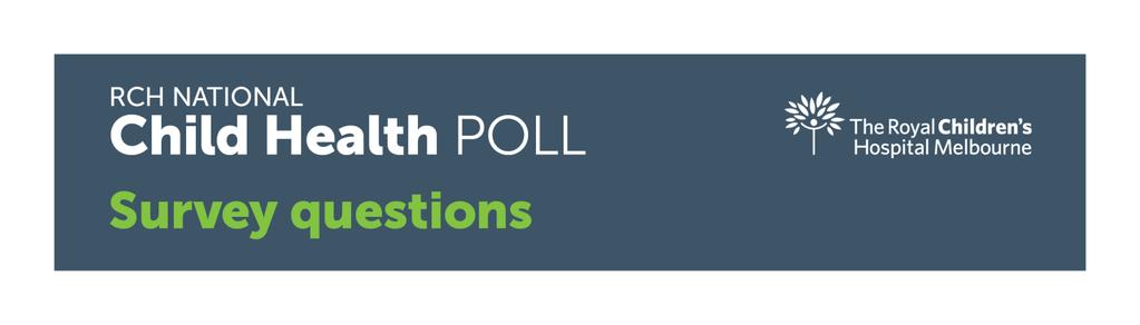 Poll 9 - Kids and Food: Challenges families face December 2017 The below questions were reported on in the ninth RCH National Child Health Poll Kids and food: Challenges families face.