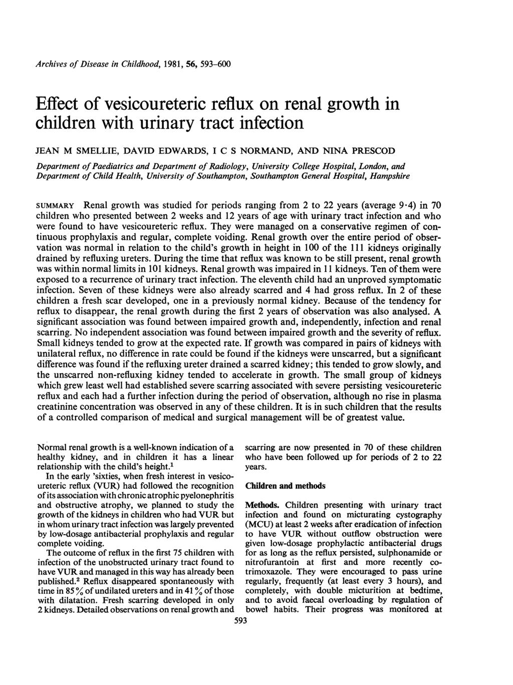 Archives of Disease in Childhood, 1981, 56, 593-600 Effect of vesicoureteric reflux on renal growth in children with urinary tract infection JEAN M SMELLIE, DAVID EDWARDS, I C S NORMAND, AND NINA