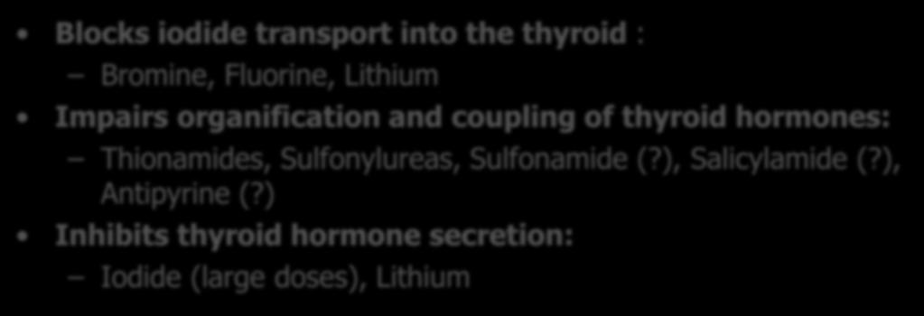 thyroid hormones: Thionamides, Sulfonylureas, Sulfonamide (?), Salicylamide (?