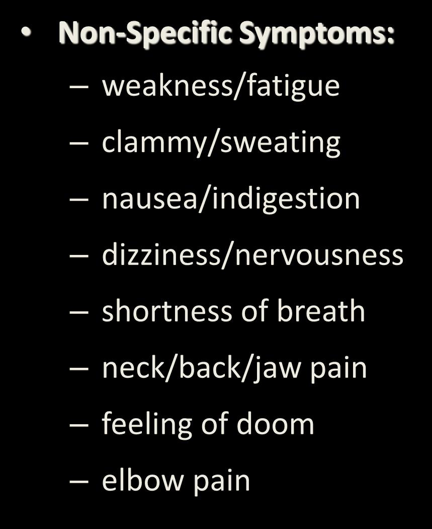 Early Symptoms of a Heart Attack Non-Specific Symptoms: weakness/fatigue clammy/sweating nausea/indigestion dizziness/nervousness shortness of