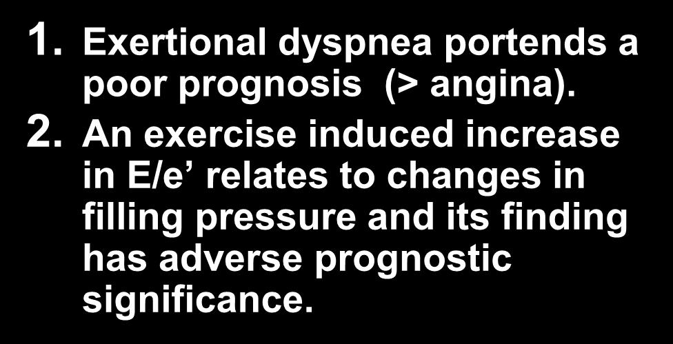 1. Exertional dyspnea portends a poor prognosis (> angina). 2.