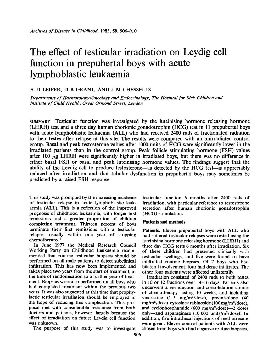 Archives of Disease in Childhood, 1983, 58, 906-910 The effect of testicular irradiation on Leydig cell function in prepubertal boys with acute lymphoblastic leukaemia A D LEIPER, D B GRANT, AND J M