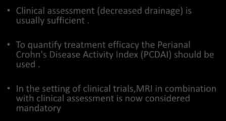 Monitoring the therapeutic response Clinical assessment (decreased drainage) is usually sufficient.