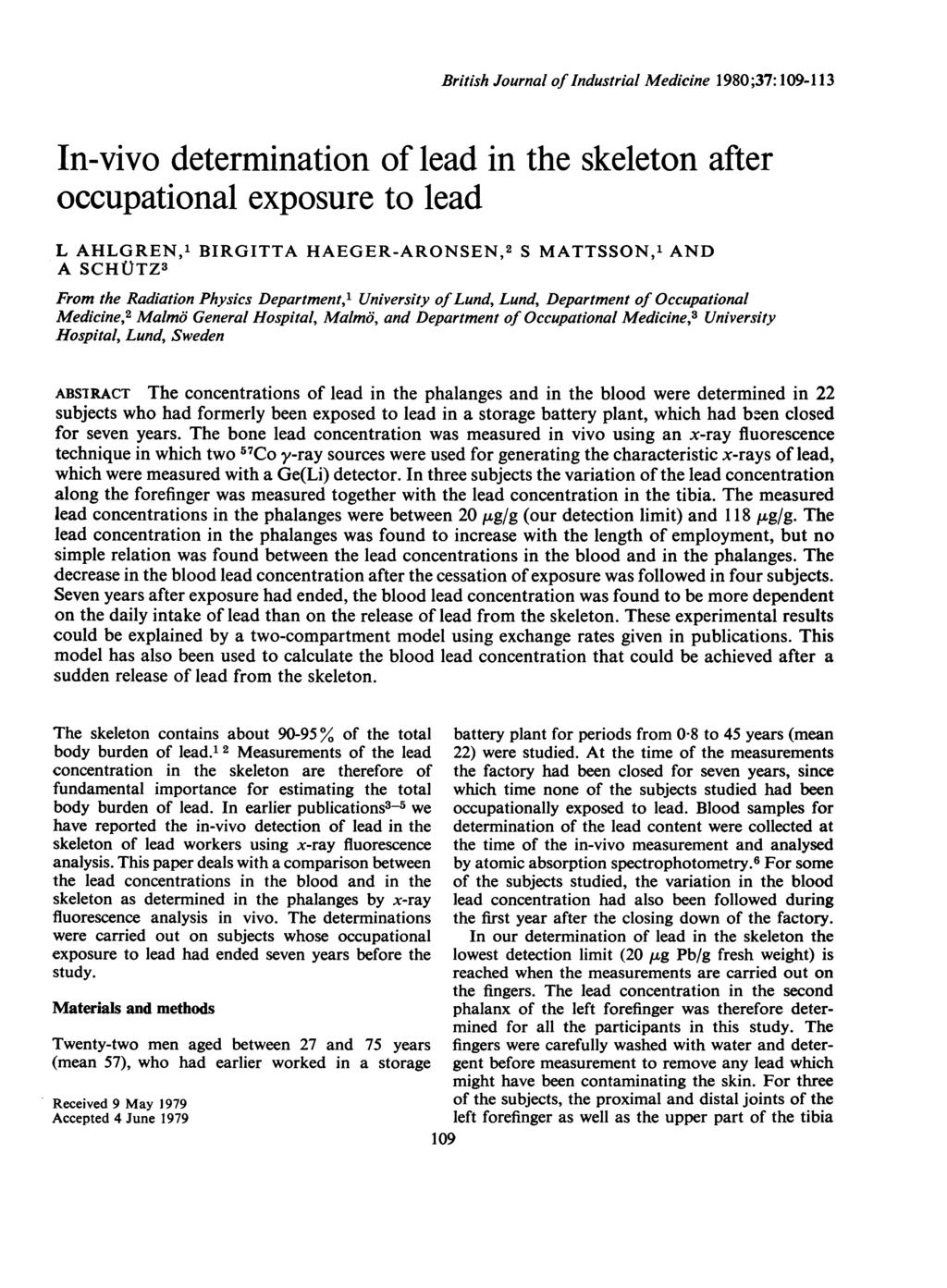 British Journal of Industrial Mediine 198;37:19-113 In-vivo determination of lead in the skeleton after oupational exposure to lead L AHLGREN,' BIRGITTA HAEGER-ARONSEN,2 S MATTSSON,' AND A SCHUTZ3