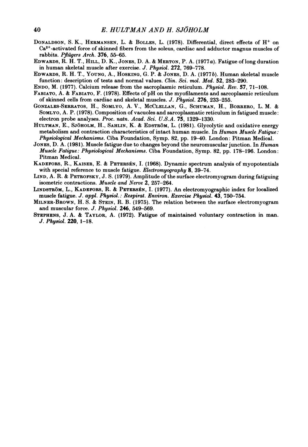 40 E. HULTMAN AND H. SJ6HOLM DONALDSON, S. K., HERMANSEN, L. & BOLLES, L. (1978).