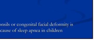 Apnea Enlarged tonsils or congenital facial