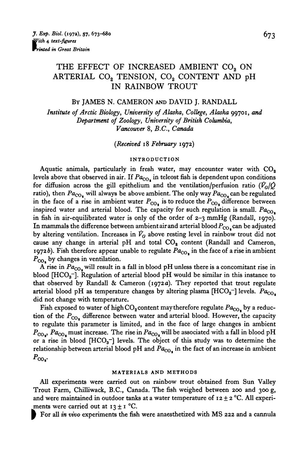 J. Exp. Biol. (197a), 57. 673680 673 'With 4 textfigures rrmted in Great Britain THE EFFECT OF INCREASED AMBIENT CO 2 ON ARTERIAL CO 2 TENSION, CO 2 CONTENT AND ph IN RAINBOW TROUT BY JAMES N.