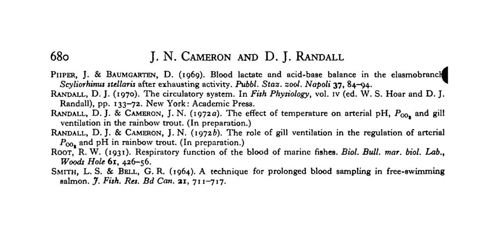 680 J. N. CAMERON AND D. J. RANDALL PIIPER, J. & BAUMGARTEN, D. (1969). Blood lactate and acidbase balance in the elasmobrancw Scyliorkmus stellaris after exhausting activity. Pubbl. Staz. 200I.