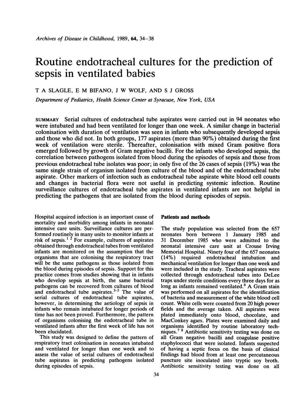 Archives of Disease in Childhood, 1989, 64, 34-38 Routine endotracheal cultures for the prediction of sepsis in ventilated babies T A SLAGLE, E M BIFANO, J W WOLF, AND S J GROSS Department of
