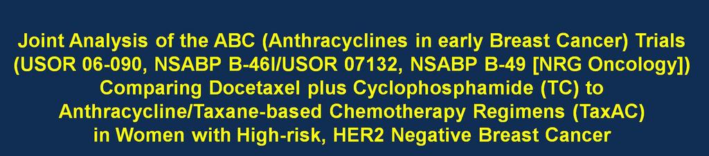 1 Can anthracyclines be omitted in patients with high risk lymph node negative or node positive, HER2- negative breast cancer? TC x 4 vs AC x 4 demonstrated OS superior for TC (HR =0.69; p=0.