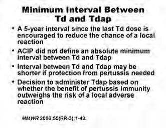 ACIP recommends that adults 19 through 64 years of age receive a single dose of Tdap to replace a single dose of Td for booster immunization against tetanus, diphtheria and pertussis.