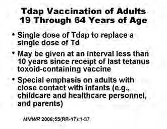 Special emphasis should be placed on Tdap vaccination of adults who have close contact with infants, such as childcare and healthcare personnel, and parents.