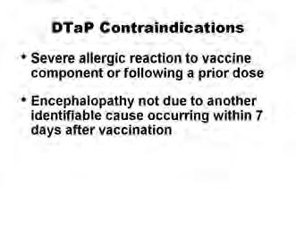 Contraindications and Precautions to Vaccination DTaP Contraindications to further vaccination with DTaP are a severe allergic reaction (anaphylaxis) to a vaccine component or following prior dose of