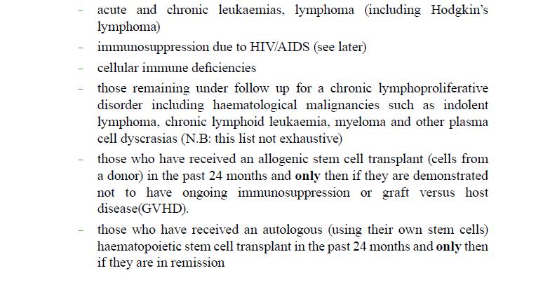 Conditions that cause a primary or acquired immunodeficiency state acute and chronic leukaemias, lymphoma (including Hodgkin s lymphoma) immunosuppression due to HIV/AIDS (see later) cellular immune