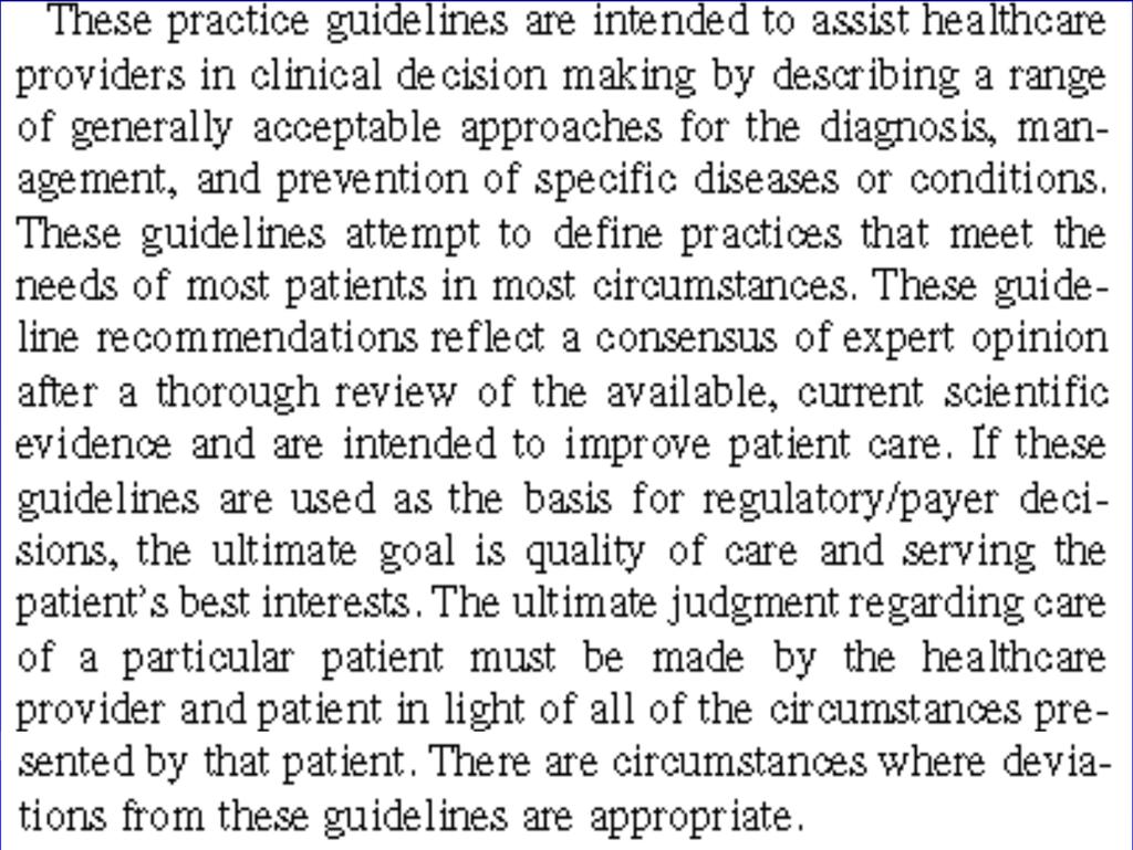 Clinical Practice Guidelines Intended to assist in clinical decision making Guidelines attempt to define practices that meet the needs of most patients in most circumstances - a consensus of expert