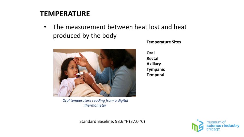 Additional details to share if needed: -Types of thermometers: disposable strips, electronic/digital, tympanic, temporal - Temperature sites: oral - mouth, rectal anus, rectum, axillary - armpit,