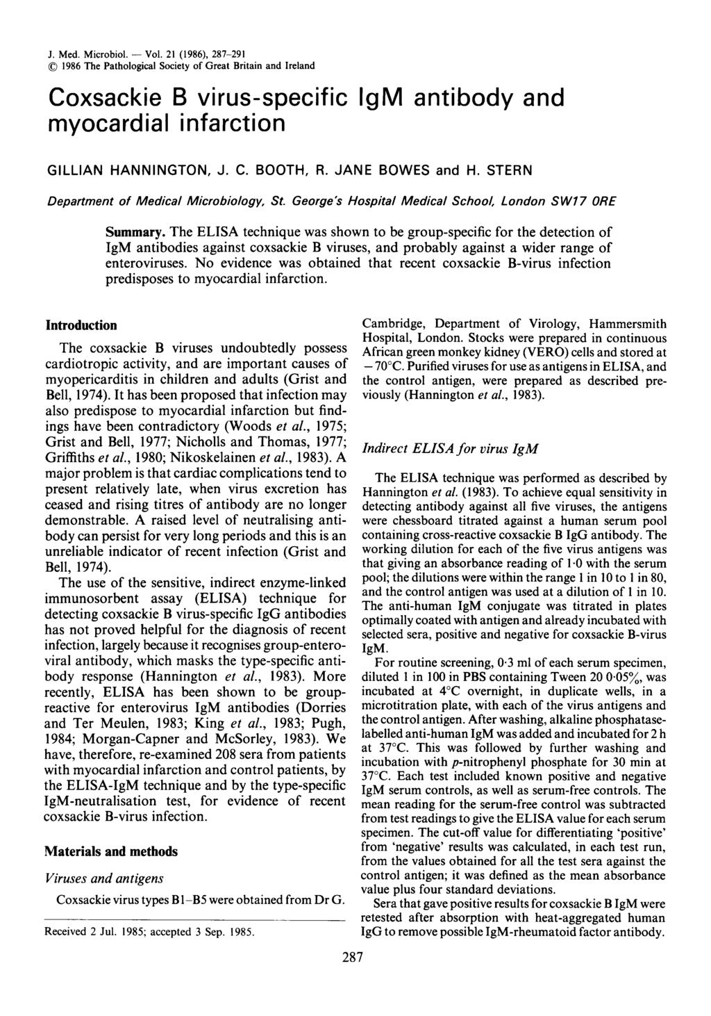 J. Med. Microbiol. - Vol. 21 (1986), 287-291 0 1986 The Pathological Society of Great Britain and Ireland Coxsackie B virus-specific IgM antibody and myocardial infarction GlLLlAN HANNINGTON, J. C. BOOTH, R.