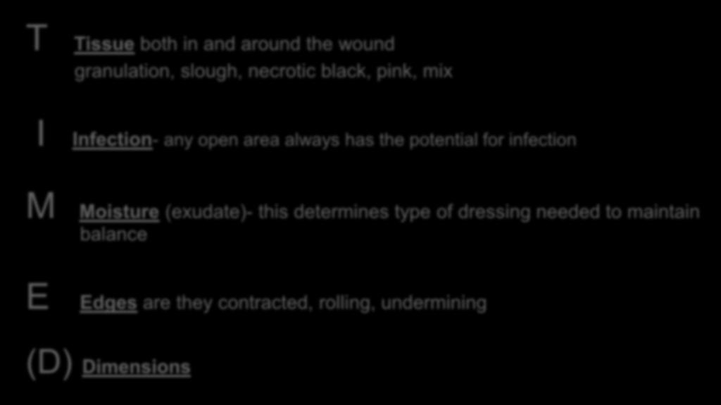 potential for infection M Moisture (exudate)- this determines type of dressing