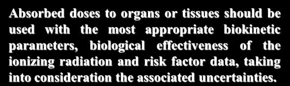 Caveats Dose to Individuals Absorbed doses to organs or tissues should be used with