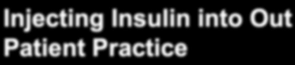 Injecting Insulin into Out Patient Practice