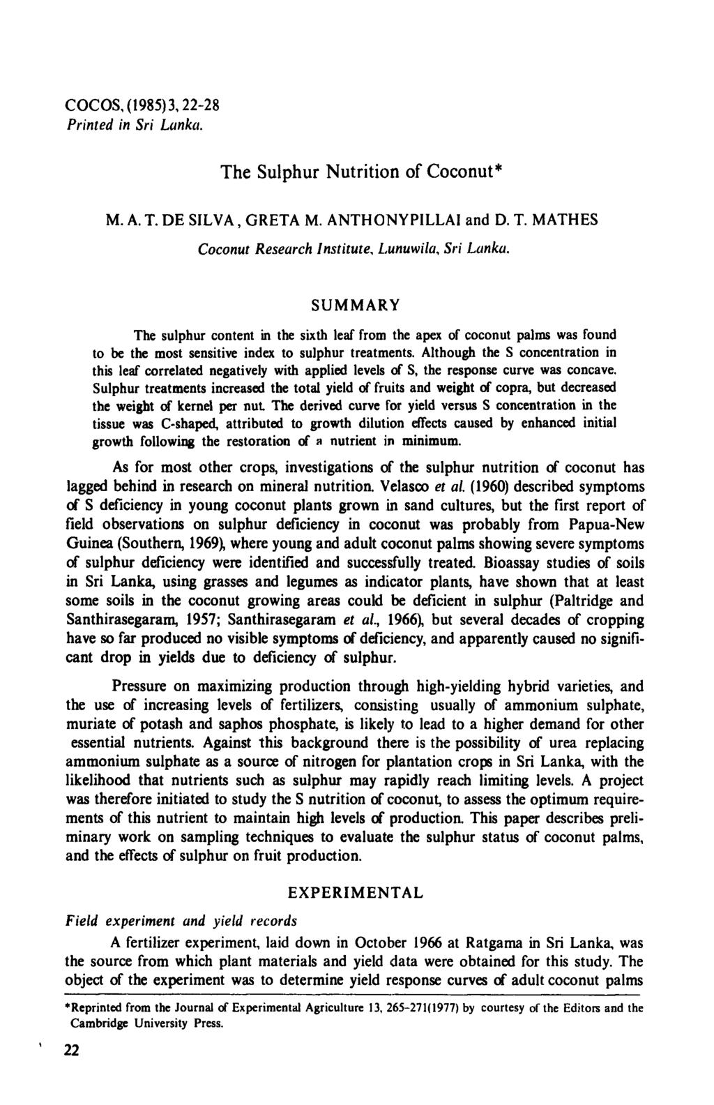 COCOS, (1985)3,22-28 Printed in Sri Lanka. The Sulphur Nutrition of Coconut* M. A. T. DE SILVA, GRETA M. ANTHONYPILLAI and D. T. MATHES Coconut Research Institute, Lunuwila, Sri Lanka.