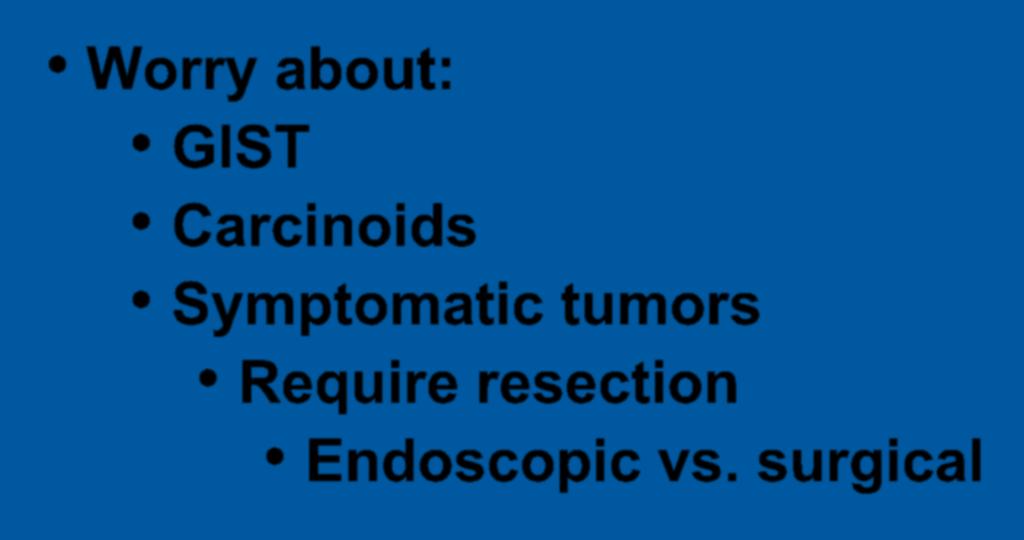 SET: When to Worry? Worry about: GIST Carcinoids Symptomatic tumors Require resection Endoscopic vs. surgical SET 4th layer 3rd layer Tissue needed?