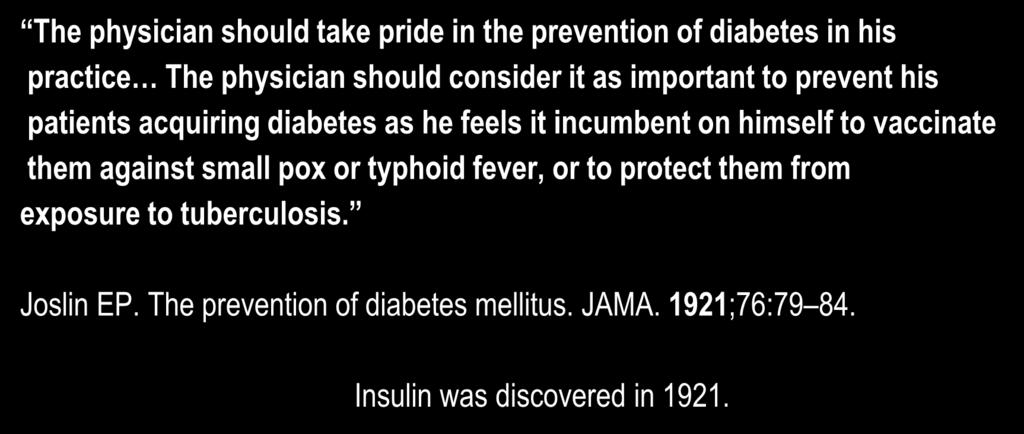 Brief History of Diabetes Prevention The physician should take pride in the prevention of diabetes in his practice The physician should consider it as important to prevent his patients acquiring