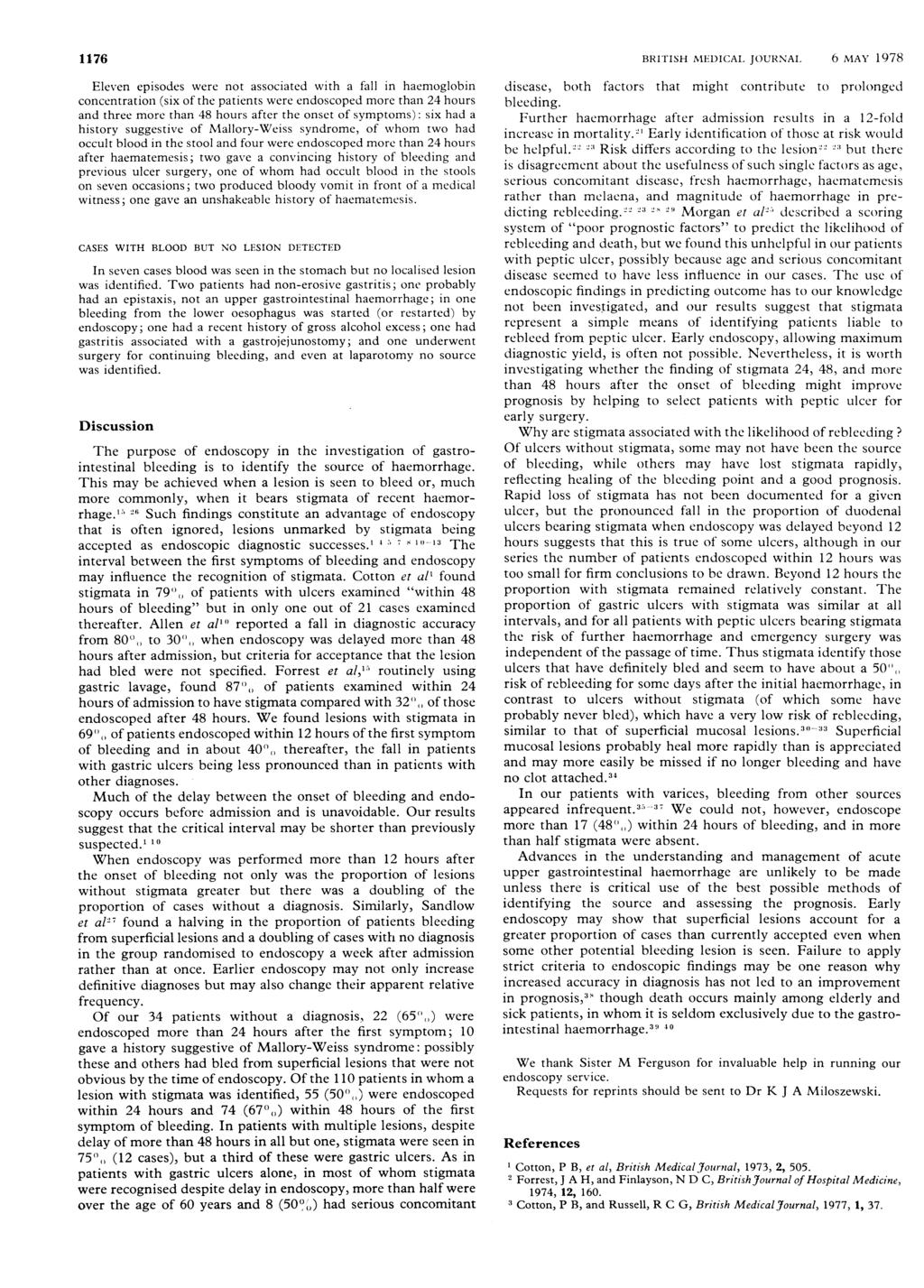 1176 BRITISH MEDICAL JOURNAL 6 MAY 1978 Eleven episodes were not associated with a fall in haemoglobin concentration (six of the patients were endoscoped more than 24 hours and three more than 48