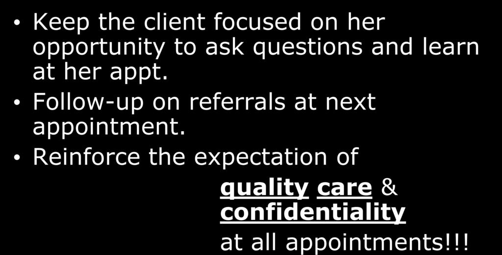 Making a successful referral Keep the client focused on her opportunity to ask questions and learn at her appt.