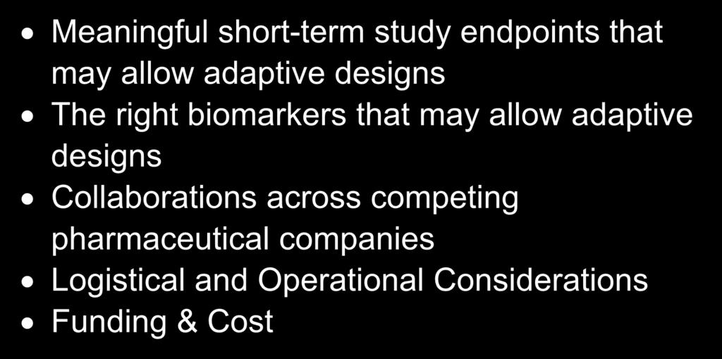 right biomarkers that may allow adaptive designs Collaborations across