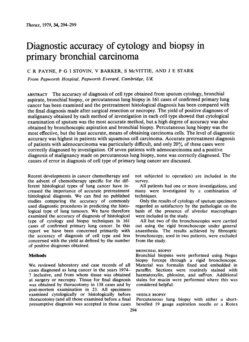 Thorax, 1979, 34, 294-299 Diagnostic accuracy of cytology and biopsy in primary bronchial carcinoma C R PAYNE, P G I STOVIN, V BARKER, S McVITTIE, AND J E STARK From Papworth Hospital, Papworth