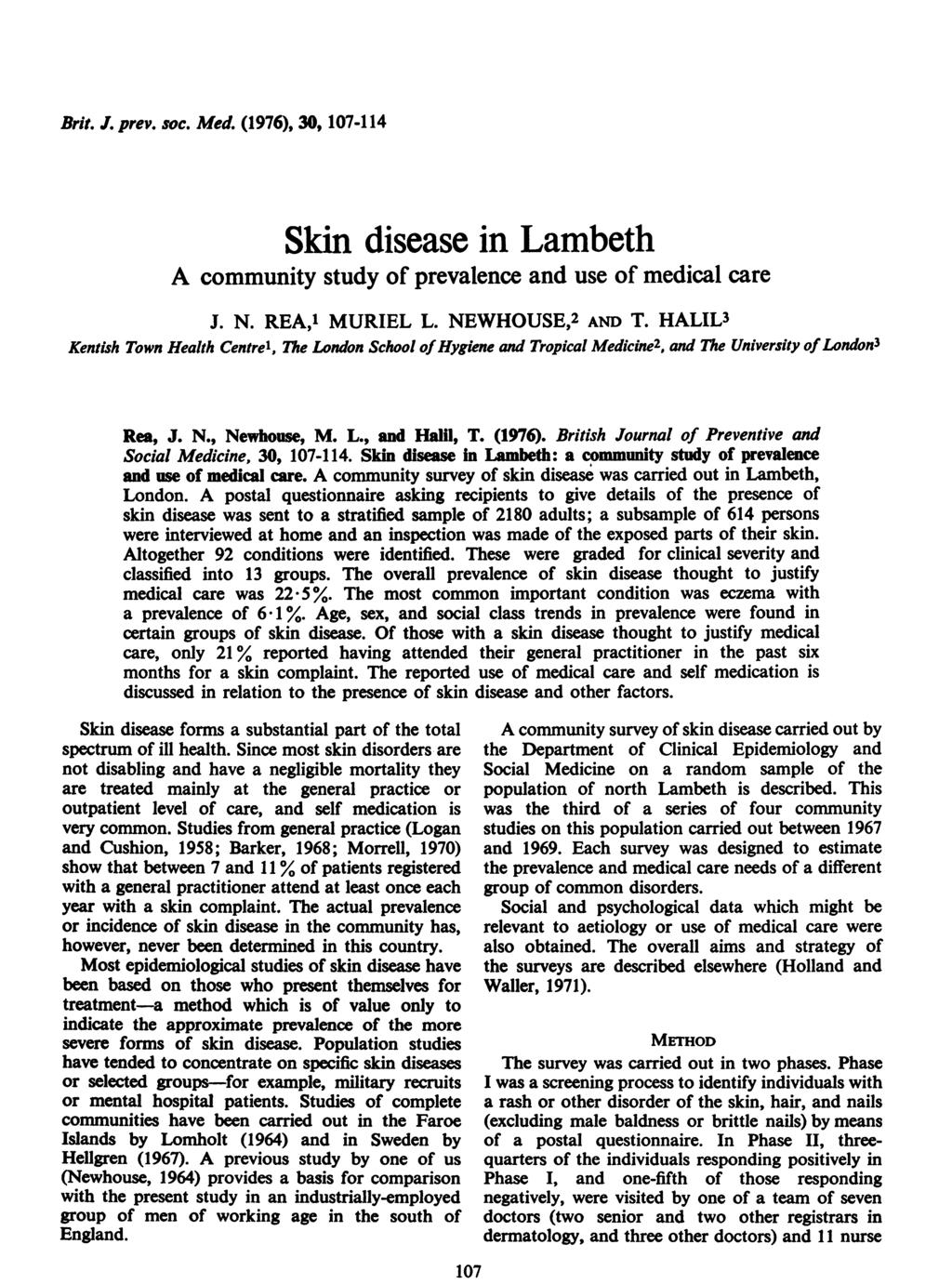 Brit. J. prev. soc. Med. (1976), 30, 107-114 Skin disease in Lambeth A community study of prevalence and use of medical care J. N. REA,1 MURIEL L. NEWHOUSE,2 AND T.